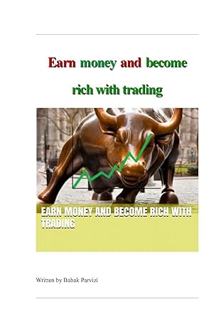 earn money and become rich with trading a guide to the stock market and investing 1st edition babak parvizi