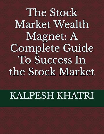 the stock market wealth magnet a complete guide to success in the stock market 1st edition kalpesh khatri