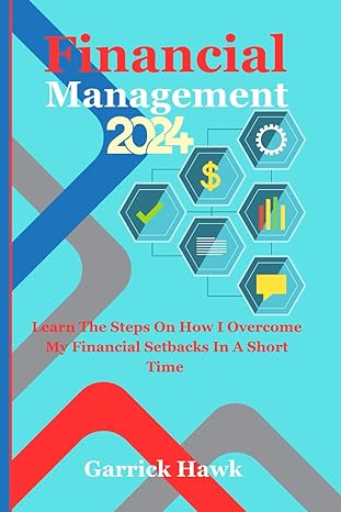financial management 2024 learn the steps on how i overcome my financial setbacks in a short time 1st edition