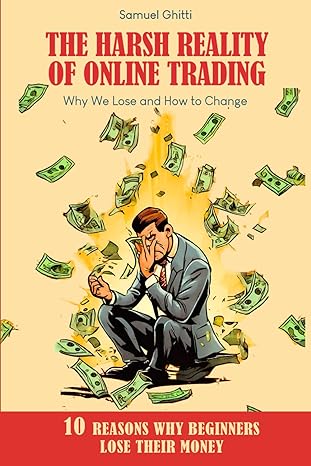 the harsh reality of online trading why we lose and how to change 1st edition samuel ghitti b0ct7ptm1c,