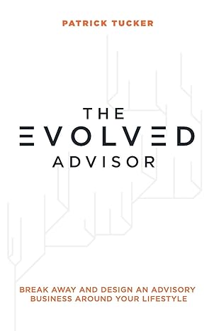 the evolved advisor break away and design an advisory business around your lifestyle 1st edition patrick