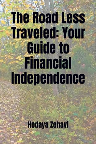 the road less traveled your guide to financial independence 1st edition hodaya zehavi b0cccvqjqb,