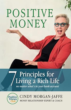 positive money 7 principles for living a rich life 1st edition cindy morgan jaffe b0bybgxtwl, 979-8987665602