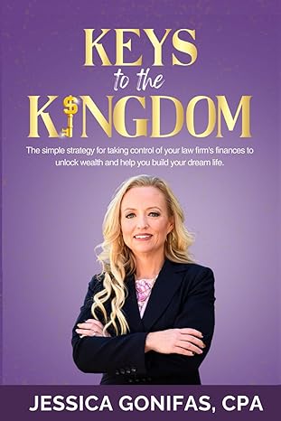 keys to the kingdom the simple strategy for taking control of your law firms finances to unlock wealth and