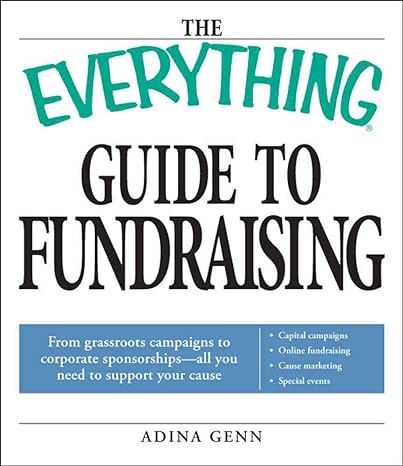 the everything guide to fundraising book from grassroots campaigns to corporate sponsorships all you need to