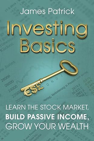 investing basics learn the stock market build passive income grow your wealth 1st edition james patrick