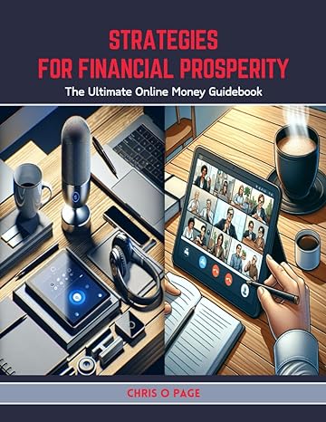 strategies for financial prosperity the ultimate online money guidebook 1st edition chris o page b0cwslvvnh,