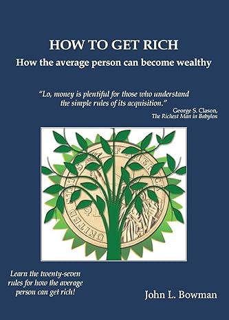 how to get rich how the average person can become wealthy 1st edition john l bowman 0578503492, 978-0578503493
