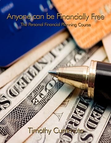 anyone can be financially free the personal financial planning course 1st edition timothy cummuta 1434327914,