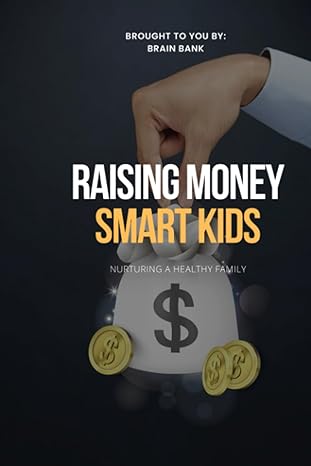 raising money smart kids nurturing a healthy family 1st edition brain bank b0cdnfhcjl, 979-8856180045