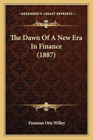 the dawn of a new era in finance 1st edition freeman otis willey 1167236173, 978-1167236174