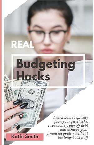 real budgeting hacks learn how to quickly plan your paychecks save money pay off debt and achieve your