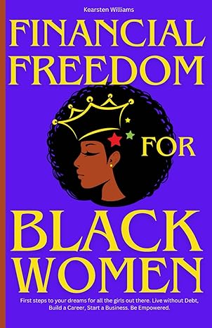 financial freedom for black women first steps to your dreams for all the girls out there live without debt