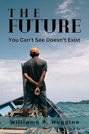 The Future You Cant See Doesnt Exist
