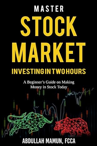 master stock market investing in two hours a beginners guide on making money in stocks today 1st edition