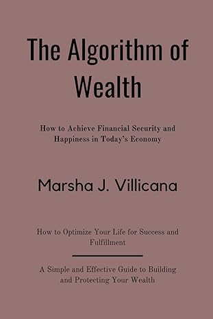 the algorithm of wealth how to achieve financial security and happiness in todays economy 1st edition marsha