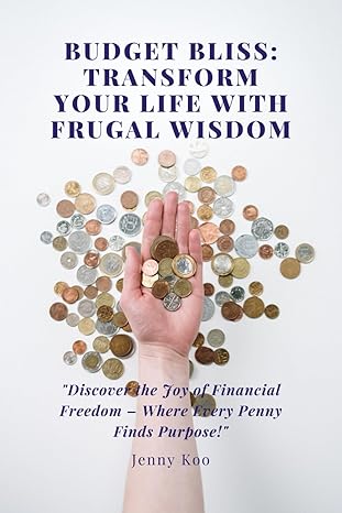 budget bliss transform your life with frugal wisdom discover the joy of financial freedom where every penny