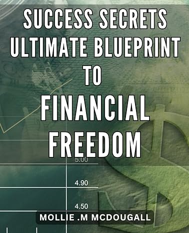 success secrets ultimate blueprint to financial freedom unlock the path to abundant wealth the must have