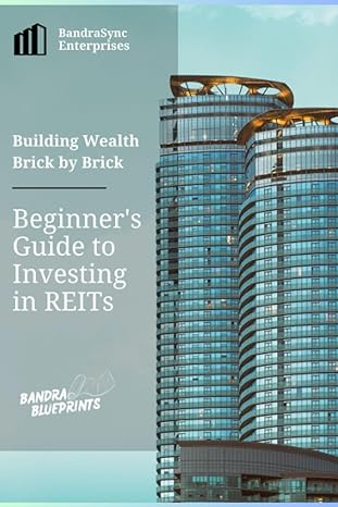 building wealth brick by brick a beginners guide to investing in reits 1st edition bandra blueprints