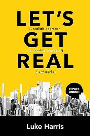 lets get real   a realistic approach to investing in property in any market 2nd edition luke harris