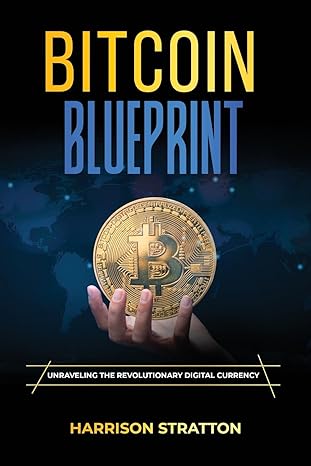 bitcoin blueprint unraveling the revolutionary digital currency 1st edition harrison stratton b0cp51cnld,