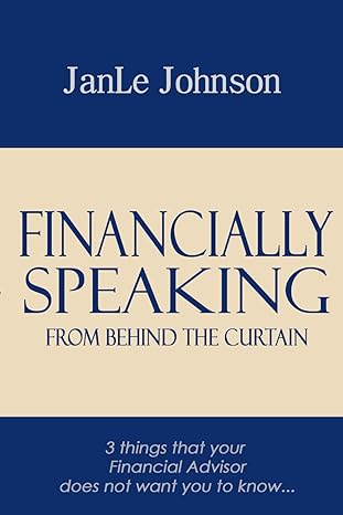 financially speaking 3 things that your financial advisor does not want you to know 1st edition janle johnson