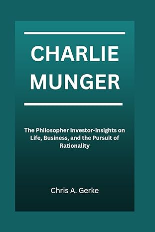 charlie munger the philosopher investor insights on life business and the pursuit of rationality 1st edition