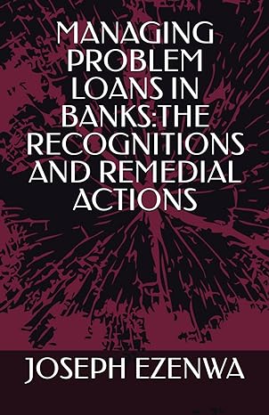 managing problem loans in banks the recognitions and remedial actions 1st edition mr joseph uzochukwu ezenwa
