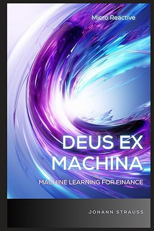 deus ex machina machine learning for finance a concise guide to pythonic machine learning in finance 1st