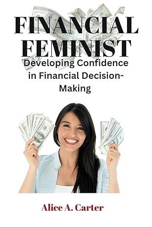 financial feminist developing confidence in financial decision making 1st edition alice a carter b0ctj2xtyt,