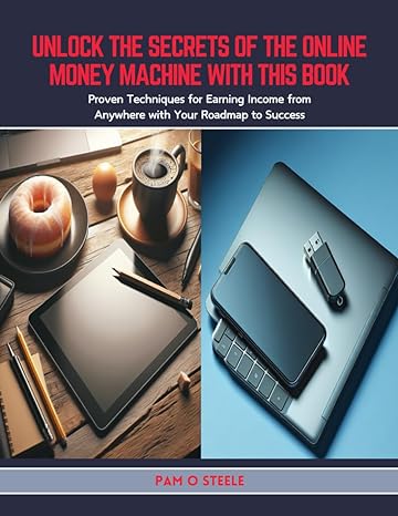 unlock the secrets of the online money machine with this book proven techniques for earning income from