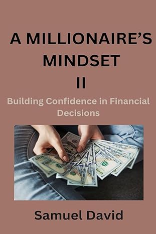 a millionaires mindset ii building confidence in financial decisions 1st edition samuel david b0cvnsvzvp,
