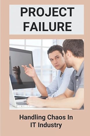 project failure handling chaos in it industry why large software projects fail 1st edition chadwick sledd