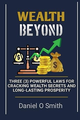 wealth beyond three powerful laws for cracking wealth secrets and long lasting prosperity powerful laws