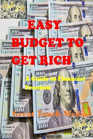 easy budget to get rich a guide to financial freedom 1st edition great touch media b0c7j7pdt1, 979-8397888431