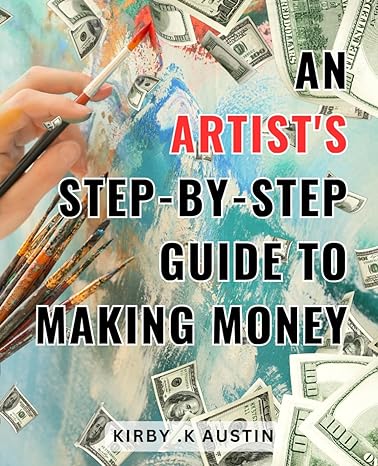 an artists step by step guide to making money maximize your art profits with simple steps from an expert