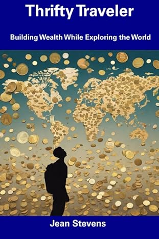 thrifty traveler building wealth while exploring the world 1st edition jean stevens b0cfzc6vp5, 979-8858309666