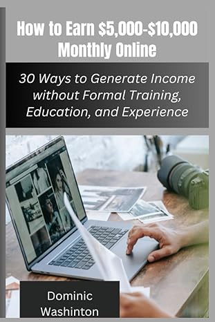 how to earn $5 000 $10 000 monthly online 30 ways to generate income without formal training education and