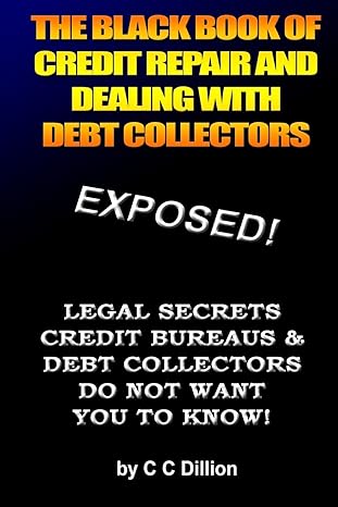 the black book of credit repair and dealing with debt collectors eliminate debt collectors from your life and
