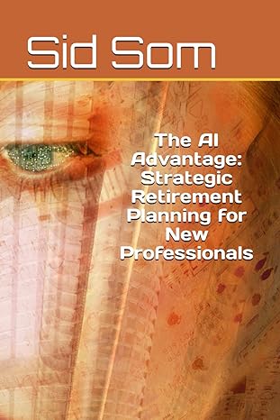 the ai advantage strategic retirement planning for new professionals 1st edition sid som b0cvs7f9nq,