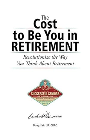 the cost to be you in retirement revolutionize the way you think about retirement 1st edition doug fair