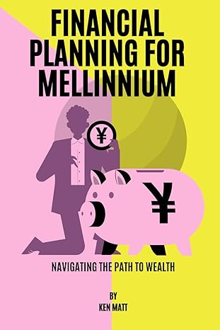 financial planning for mellinnium navigating the path to wealth 1st edition ken matt b0cswtm4yd,