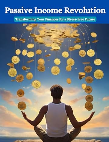passive income revolution transforming your finances for a stress free future 1st edition swati bisht