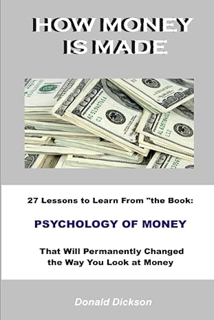 how money is made 27 lessons to learn from the book psychology of money that will permanently changed the way