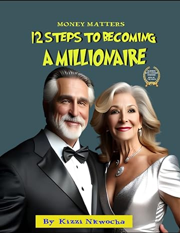 in money matters 12 steps to becoming a millionaire 1st edition kizzi nkwocha b0c12m1fp2, 979-8389833135