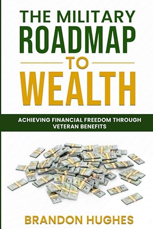 the military roadmap to wealth achieving financial freedom through veteran benefits 1st edition brandon