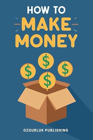 how to make money for the beginners learn every money making way 1st edition ozgurluk publishing b0clv7187g,