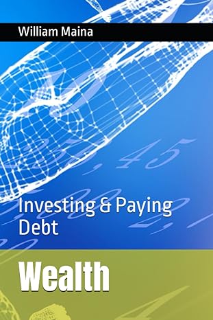 wealth investing and paying debt 1st edition william maina b0ck3zwt71