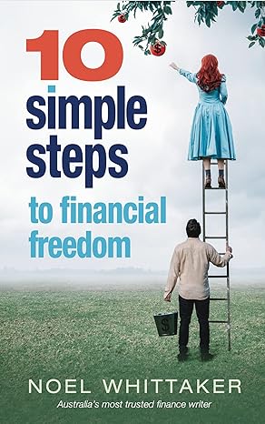 10 simple steps to financial freedom 1st edition noel whittaker b0bx8ln5tt