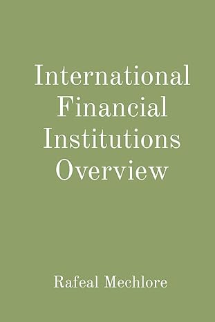international financial institutions overview 1st edition rafeal mechlore 8196640021, 978-8196640026